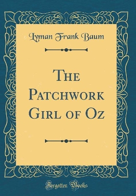 The Patchwork Girl of Oz (Classic Reprint)