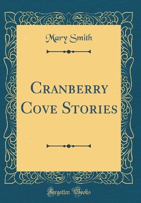 Cranberry Cove Stories (Classic Reprint)