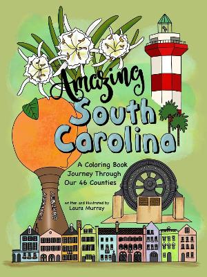 Amazing South Carolina: A Coloring Book Journey Through Our 46 Counties