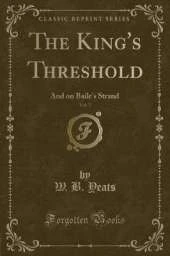 The King's Threshold, Vol. 3: And on Baile's Strand (Classic Reprint)