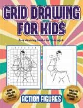 Easy drawing books for kids age 6 (Grid drawing for kids - Action Figures): This book teaches kids how to draw Action Figures using grids