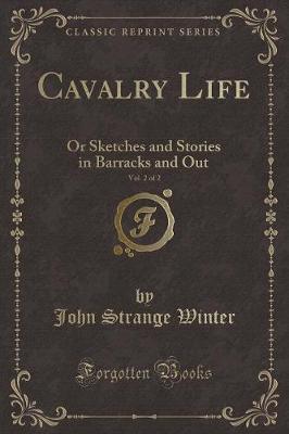Cavalry Life, Vol. 2 of 2: Or Sketches and Stories in Barracks and Out (Classic Reprint)