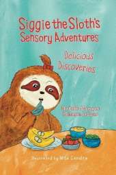 Siggie the Sloth's Sensory Adventures: Delicious Discoveries
