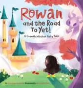 Rowan and The Road To Yet!: A Growth Mindset Fairy Tale