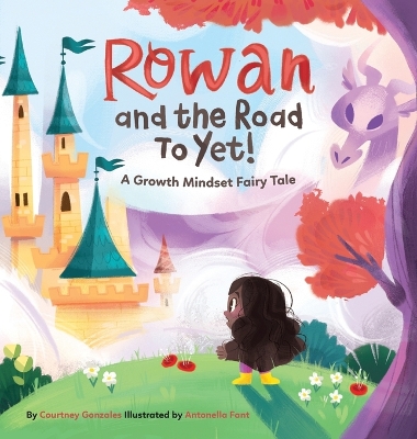 Rowan and The Road To Yet!: A Growth Mindset Fairy Tale