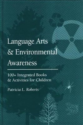Language Arts and Environmental Awareness: 100 + Integrated Books and Activities for Children