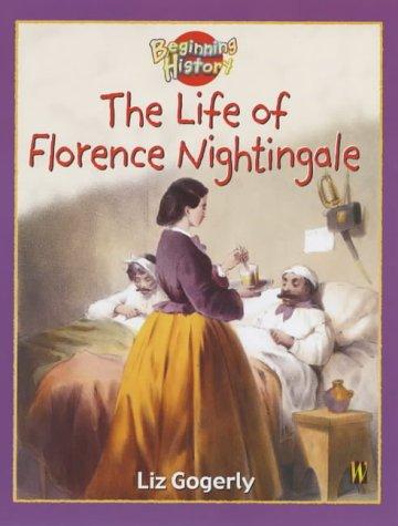 The Beginning History: The Life Of Florence Nightingale