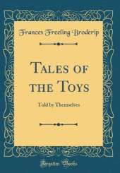 Tales of the Toys: Told by Themselves (Classic Reprint)