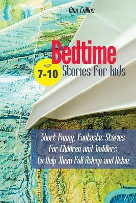 Bedtime Stories for Kids: Short Funny, Fantastic Stories for Children and Toddlers to Help Them Fall Asleep and Relax. Age 7-10