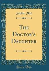 The Doctor's Daughter (Classic Reprint)