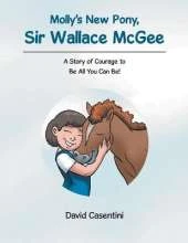 Molly's New Pony, Sir Wallace McGee: A Story of Courage to Be All You Can Be!