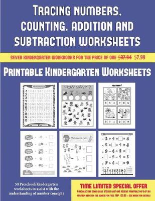 Printable Kindergarten Worksheets (Tracing numbers, counting, addition and subtraction): 50 Preschool/Kindergarten worksheets to assist with the understanding of number concepts