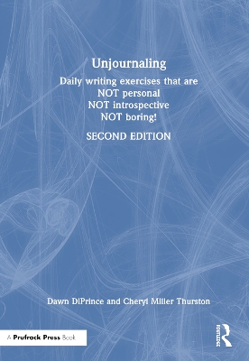 Unjournaling: Daily Writing Exercises That Are Not Personal, Not Introspective, Not Boring!