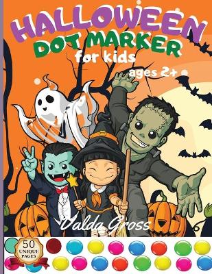 Halloween Dot Marker for Kids Ages 2+: Easy Guided Big Dots Perfect For Use With Dot Markers, Art Paint Daubers Great gift for Toddler, Preschool and Kindergarten