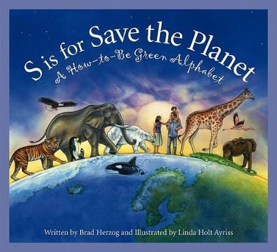 S Is for Save the Planet: A How-To-Be Green Alphabet