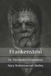 Frankenstein: Or, The Modern Prometheus