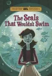 Field Trip Mysteries Seals That Wouldnt Swim