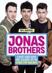 Jonas Brothers: 100% Unofficial – A Must-Have Guide for Fans of the Iconic Pop Siblings