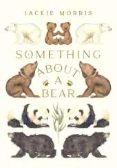 Something About A Bear