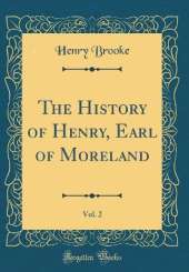 The History of Henry, Earl of Moreland, Vol. 2 (Classic Reprint)
