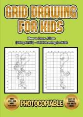 How to Draw Aliens (Using Grids) - Grid Drawing for Kids: This book will show you how to draw alien, using step by step approach. Including how to draw alien body, alien cartoon, alien eyes, alien hands. How to draw disgusting alien and how to draw alien 
