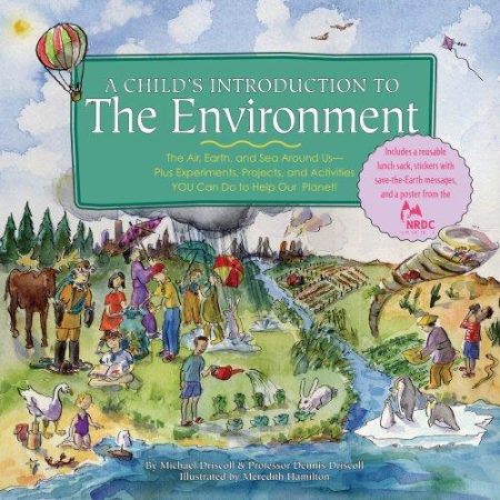A Child's Introduction to the Environment: The Air, Earth, and Sea Around Us- Plus Experiments, Projects, and Activities You Can Do to Help Our Planet!