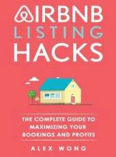 Airbnb Listing Hacks: The Complete Guide To Maximizing Your Bookings And Profits