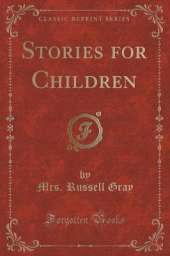 Stories for Children (Classic Reprint)