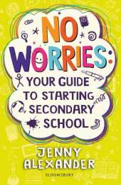 No Worries: Your Guide to Starting Secondary School: Help to soothe concerns about going to school