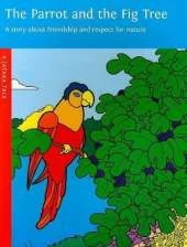 Parrot and the Fig Tree: A Story About Friendship and Respect for Nature