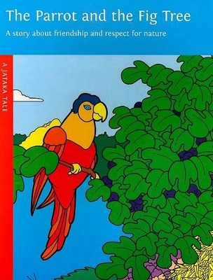 Parrot and the Fig Tree: A Story About Friendship and Respect for Nature