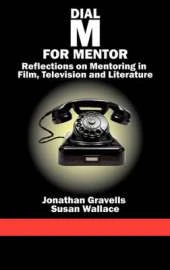 Dial M for Mentor: Reflections On Mentoring in Film, Television and Literature
