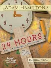 Adam Hamilton's 24 Hours That Changed the World for Children Aged 4-8: Jesus' Last Week on Earth