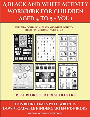 Best Books for Preschoolers (A black and white activity workbook for children aged 4 to 5 - Vol 1): This book contains 50 black and white activity sheets for children aged 4 to 5