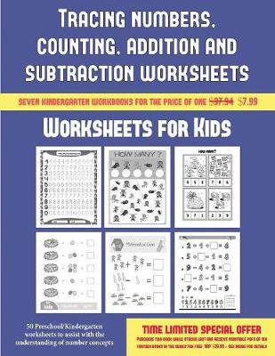 Worksheets for Kids (Tracing numbers, counting, addition and subtraction): 50 Preschool/Kindergarten worksheets to assist with the understanding of number concepts