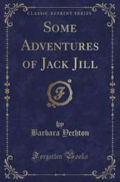 Some Adventures of Jack Jill (Classic Reprint)
