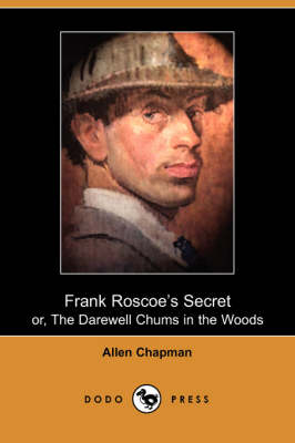 Frank Roscoe's Secret: Or, the Darewell Chums in the Woods