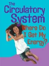 The Circulatory System: Where Do I get My Energy?