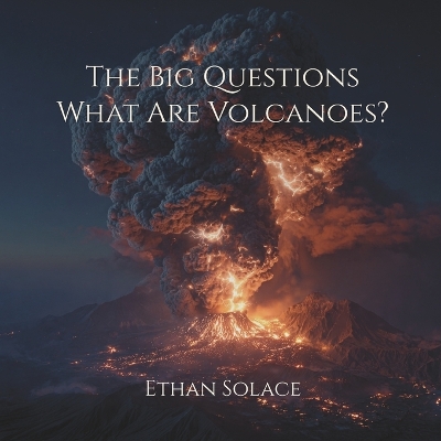 The Big Questions: What Are Volcanoes?