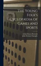 The Young Folk's Cyclopædia of Games and Sports