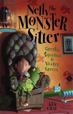 Nelly The Monster Sitter: Grerks, Squurms and Water Greeps: Book 1