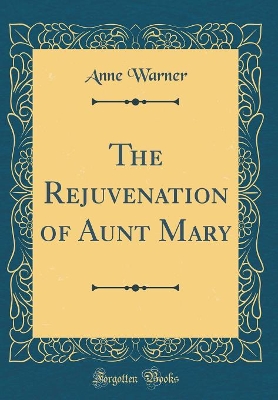 The Rejuvenation of Aunt Mary (Classic Reprint)
