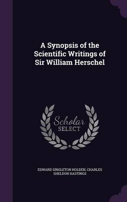 A Synopsis of the Scientific Writings of Sir William Herschel