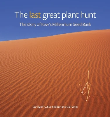 Last Great Plant Hunt, The: The Story of Kew's Millennium Seed Bank