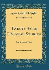 Twenty-Four Unusual Stories: For Boys and Girls (Classic Reprint)