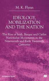 Ideology, Mobilization and the Nation: The Rise of Irish, Basque and Carlist Nationalist Movements in the Nineteenth and Early Twentieth Centuries