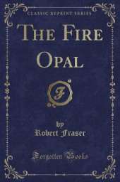 The Fire Opal (Classic Reprint)