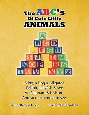 The ABC's of Cute Little Animals: A Pig, a Dog & Alligator, Rabbit, Jellyfish, & Bee. An Elephant & Unicorn, And so much more to see.