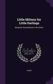 Little Mittens for Little Darlings: Being the Second Book of the Series