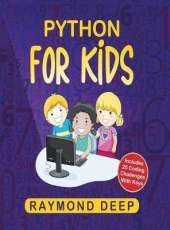Python for Kids: The New Step-by-Step Parent-Friendly Programming Guide With Detailed Installation Instructions. To Stimulate Your Kid With Awesome Games, Activities And Coding Projects